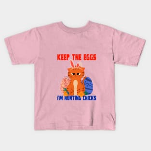 Keep the eggs, I am hunting chicks! Kids T-Shirt